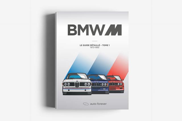 Livre : Auto Forever, Le guide des BMW M (Tome 1) Livre : Auto Forever, Le guide des BMW M (Tome 1)