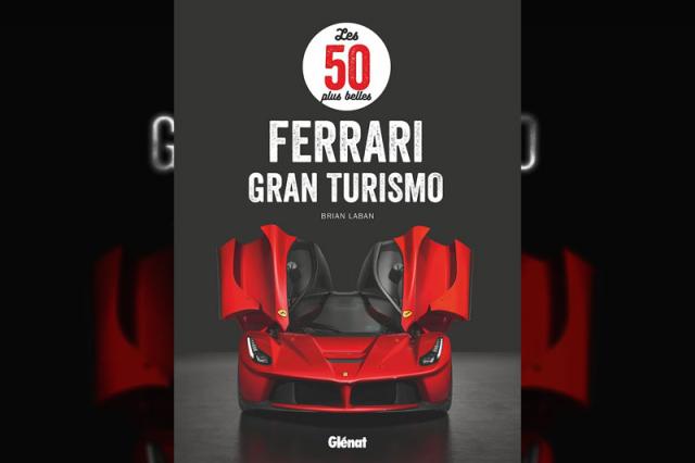 Livre : Les 50 plus belles Ferrari Gran Turismo Livre : Les 50 plus belles Ferrari Gran Turismo